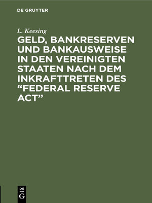 cover image of Geld, Bankreserven und Bankausweise in den Vereinigten Staaten nach dem Inkrafttreten des "Federal Reserve Act"